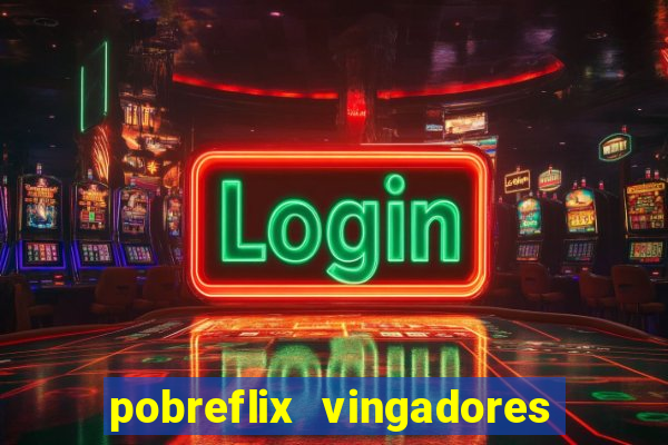 pobreflix vingadores guerra infinita